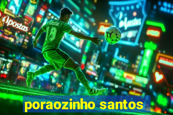 poraozinho santos